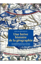 Une breve histoire de la geographie : les representations du monde d'ulysse a christophe colomb