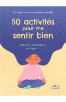 Mon cahier pour me sentir bien - 50 activites de dessin, coloriage, collage