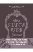 Shadow work journal - apprivoisez vos parts d ombre pour apaiser vos souffrances