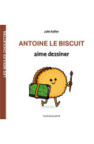 Les bidules chouettes - antoine le biscuit aime dessiner