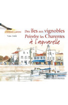 Des iles aux vignobles, peindre les charentes a l'aquarelle