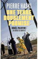 La terre doublement promise - israel-palestine : un siecle de conflit