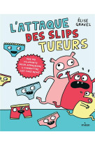 L-attaque des slips tueurs - la bd pour apprendre a combattre les fake news