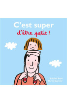 C-est super d-etre petit