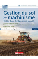 Gestion du sol et machinisme : decider d'une strategie, choisir les outils (2e edition)