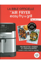 La bible officielle de l'air fryer easy fry et grill : 100 recettes legeres et croustillantes