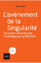La singularite : l-humain deboulonne par l-intelligence artificielle