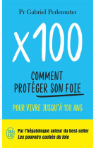 X100 - comment proteger son foie pour vivre jusqu-a 100 ans