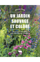 Un jardin sauvage et colore. amenager son jardin avec des plantes indigenes