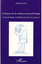 Critique de la raison en psychologie  -  la psychologie scientifique est-elle une science ?