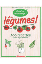 Qu'est ce qu'on mange ? des legumes !  -  500 recettes saines et gourmandes