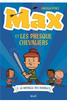 Max et les presque chevaliers, tome 2. la bataille des doubles