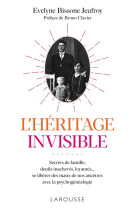 L-heritage invisible : secrets de famille, deuils inacheves, loyautes... - se liberer des maux de no