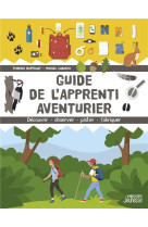 Guide de l-apprenti aventurier - decouvrir, observer, pister, fabriquer