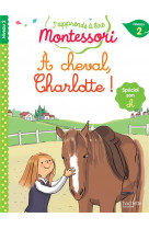 J-apprends a lire montessori - cp niveau 2 : a cheval, charlotte !