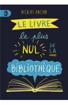 Le livre le plus nul de la biblioth?que