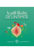 Le petit illustre de l-intimite - de la vulve, du vagin, de l-uterus, du clitoris, des regles, etc.