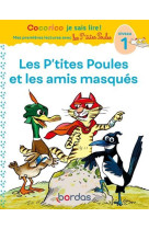 Cocorico je sais lire! 1ères lectures avec les p'tites poules-les p'tites poules & les amis masqués