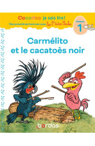 Cocorico je sais lire ! premieres lectures avec les p-tites poules - carmelito et le cacatoes noir