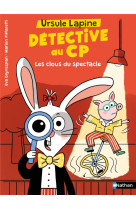 Ursule lapine, detective au cp : les clous du spectacle