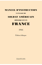 Manuel d-instruction a l-usage du soldat am ericain debarquant en france (1944) edition