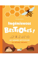 Ingenieuses bestioles ! - les grands batisseurs du regne animal