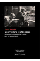 Guerre dans les ténèbres - résistance, désinformation et trahison dans la france occupée