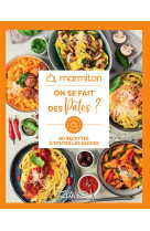 Marmiton - on se fait des pates ! - 60 recettes a toutes les sauces