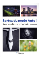 Sortez du mode auto ! avec un reflex ou un hybride