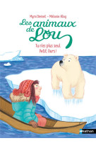 Les animaux de lou : tu n-es plus seul, petit ours !