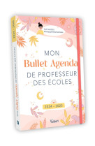 Mon bullet agenda de professeur des ecoles 2024/2025 - pour une annee zen et equilibree !