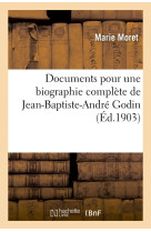 Documents pour une biographie complete de jean-baptiste-andre godin