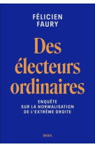 Des electeurs ordinaires. enquete sur la normalisation de l-extreme droite