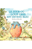 Le jour où loup gris est devenu bleu - poche