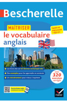 Bescherelle - maîtriser le vocabulaire anglais contemporain (lexique thématique & exercices)