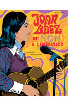 Joan baez dit non a l-injustice - un roman graphique