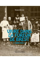 Vivre dans la fureur de brest 1889-1914