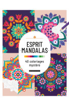 Esprit mandalas : 40 coloriages mystère