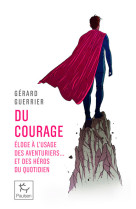 Du courage - éloge à l'usage des aventuriers et des héros du quotidien