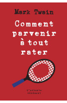 Comment parvenir à tout rater