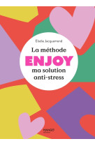 La méthode enjoy - ma solution anti-stress