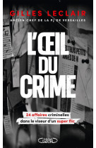 L'oeil du crime - 24 affaires criminelles dans le viseur d'un super flic