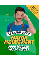 Le grand guide major mouvement pour soigner vos douleurs - edition luxe cartonnée avec jaquette/post