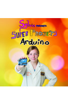 Sylvia présente : super projets arduino