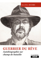 Guerrier du reve - autobiographie sur champ de bataille