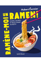 Ramene-moi un ramen ! soupes, salades et bols comme au resto