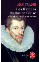 Les rapines du duc de guise (la guerre des trois henri, tome 1)