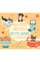 Mon gros cahier de petits chiens à colorier