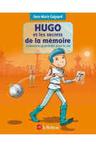 Hugo et les secrets de la mémoire - comment apprendre pour la vie