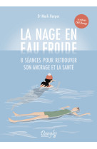 La nage en eau froide - 8 séances pour retrouver son ancrage et la santé